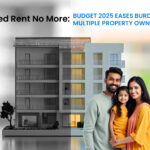 Deemed Rent No More: Budget 2025 Eases Burden on Multiple Property Owners