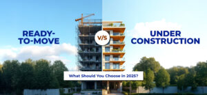 Ready-to-Move vs Under-Construction – What Should You Choose in 2025?