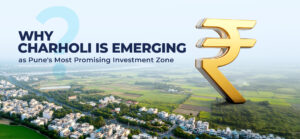 Why Charholi Is Emerging as Pune’s Most Promising Investment Zone