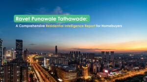 Ravet Punawale Tathawade: A Comprehensive Residential Intelligence Report for Homebuyers