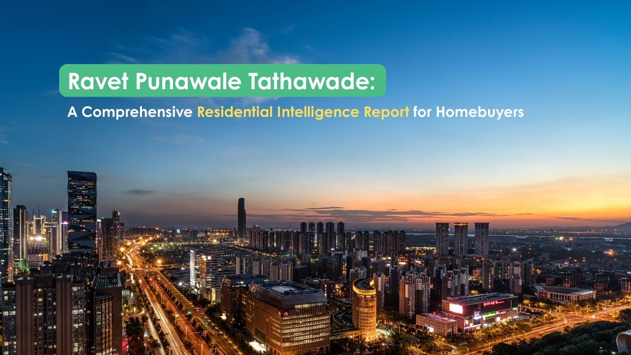 Ravet Punawale Tathawade: A Comprehensive Residential Intelligence Report for Homebuyers