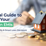 Affordability to Approval: A Practical Guide to Planning Your Home Loan EMIs