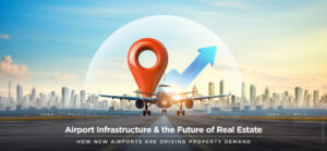 How India’s Airport Expansion Is Reshaping Real Estate Markets