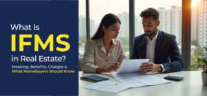 What Is IFMS in Real Estate? Meaning, Benefits, Charges & What Homebuyers Should Know